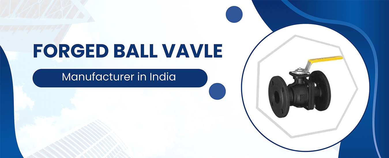 Forged Ball Valve Manufacturer